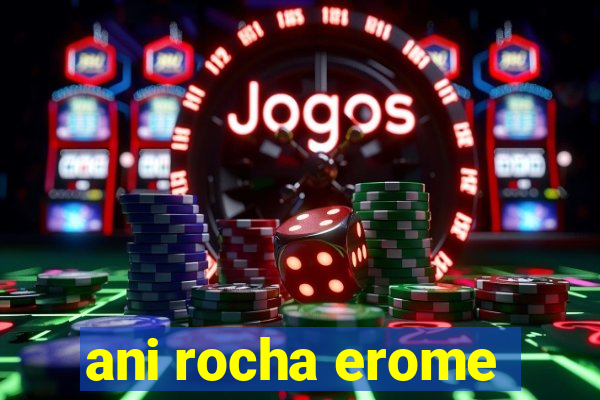 ani rocha erome